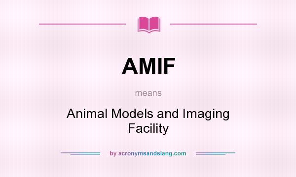 What does AMIF mean? It stands for Animal Models and Imaging Facility