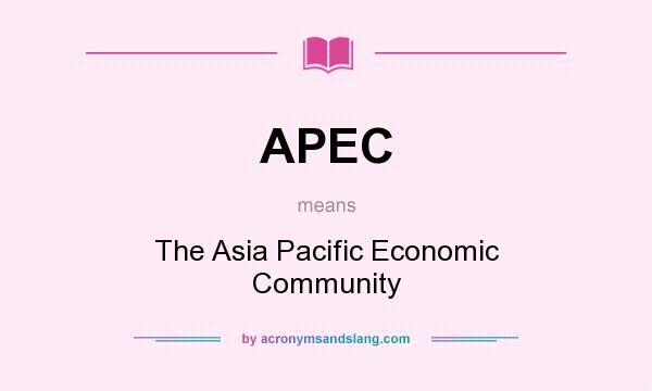 What does APEC mean? It stands for The Asia Pacific Economic Community