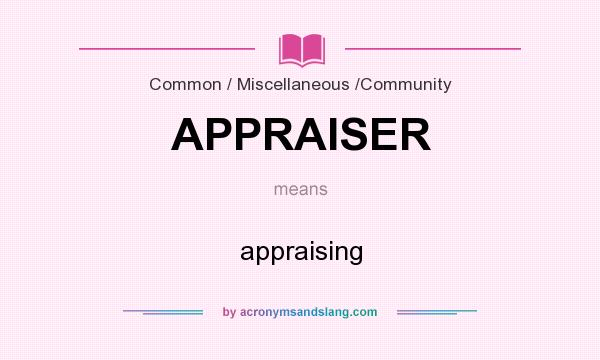 What does APPRAISER mean? It stands for appraising