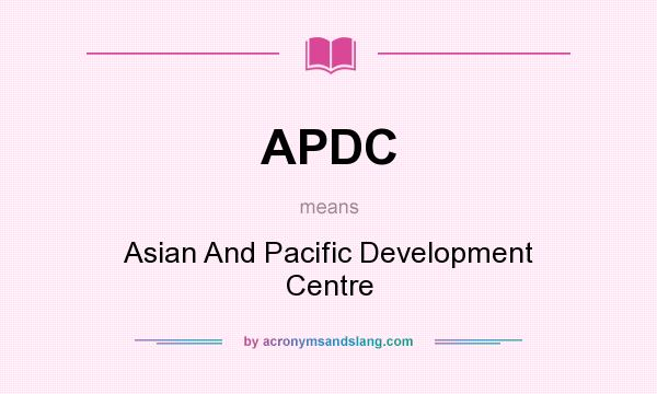 What does APDC mean? It stands for Asian And Pacific Development Centre