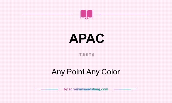 What does APAC mean? It stands for Any Point Any Color