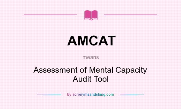 What does AMCAT mean? It stands for Assessment of Mental Capacity Audit Tool