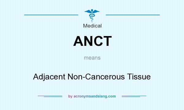 What does ANCT mean? It stands for Adjacent Non-Cancerous Tissue