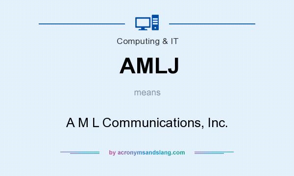 What does AMLJ mean? It stands for A M L Communications, Inc.