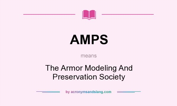 What does AMPS mean? It stands for The Armor Modeling And Preservation Society