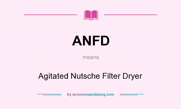 What does ANFD mean? It stands for Agitated Nutsche Filter Dryer