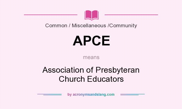 What does APCE mean? It stands for Association of Presbyteran Church Educators