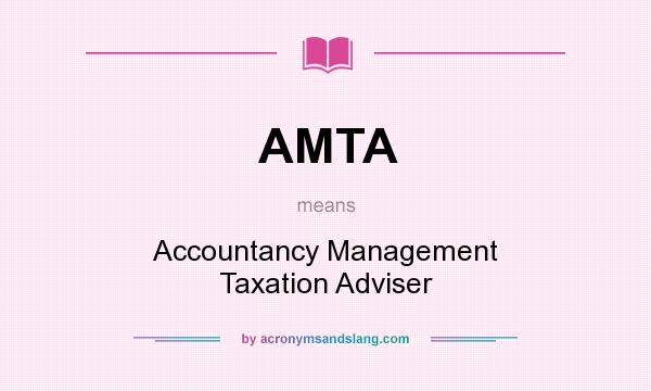 What does AMTA mean? It stands for Accountancy Management Taxation Adviser