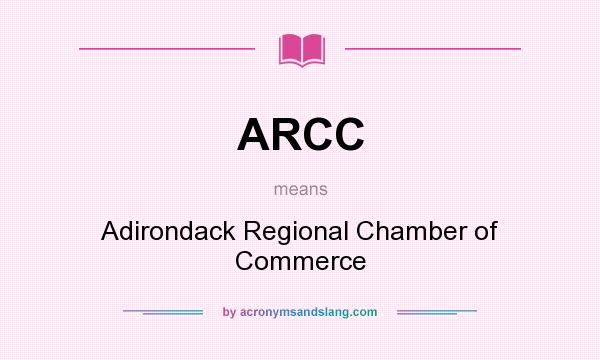 What does ARCC mean? It stands for Adirondack Regional Chamber of Commerce