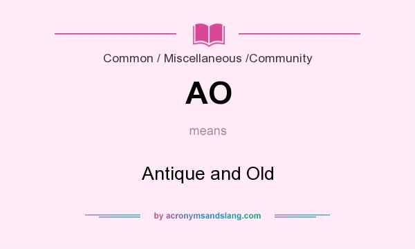 What does AO mean? It stands for Antique and Old