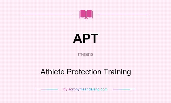 What does APT mean? It stands for Athlete Protection Training