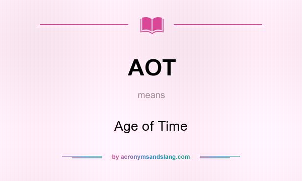 What does AOT mean? It stands for Age of Time