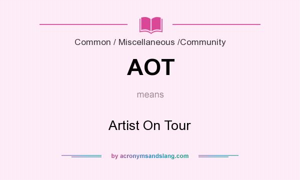 What does AOT mean? It stands for Artist On Tour