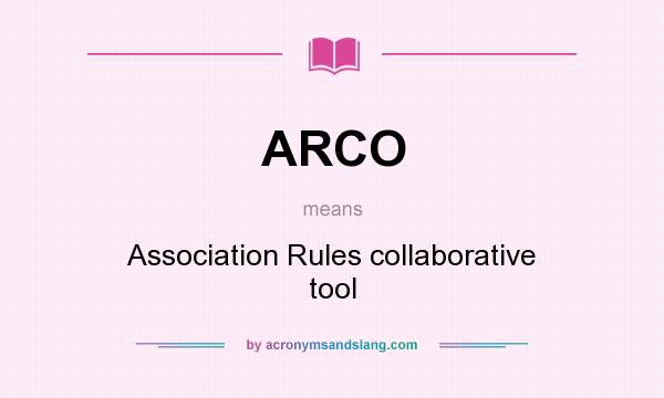 What does ARCO mean? It stands for Association Rules collaborative tool