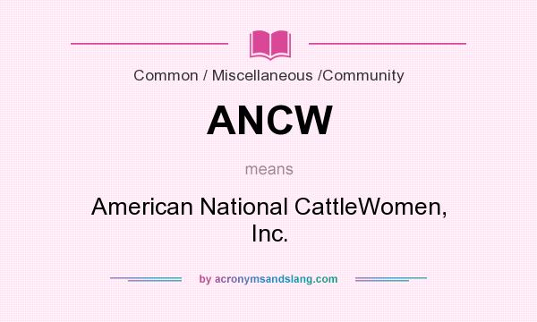 What does ANCW mean? It stands for American National CattleWomen, Inc.