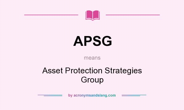 What does APSG mean? It stands for Asset Protection Strategies Group