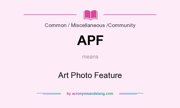 What does APF mean? It stands for Art Photo Feature