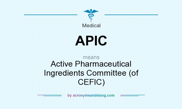 What does APIC mean? It stands for Active Pharmaceutical Ingredients Committee (of CEFIC)