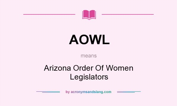 What does AOWL mean? It stands for Arizona Order Of Women Legislators