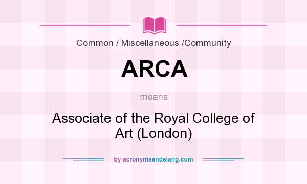 What does ARCA mean? It stands for Associate of the Royal College of Art (London)