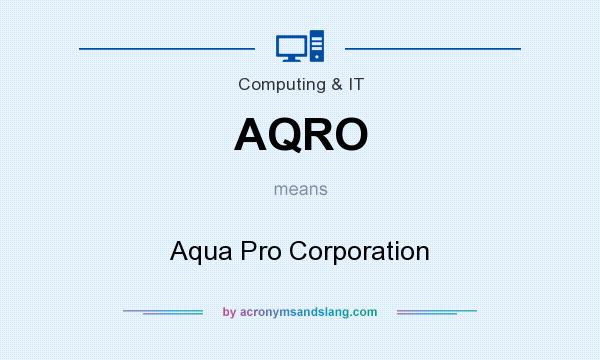 What does AQRO mean? It stands for Aqua Pro Corporation