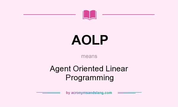 What does AOLP mean? It stands for Agent Oriented Linear Programming