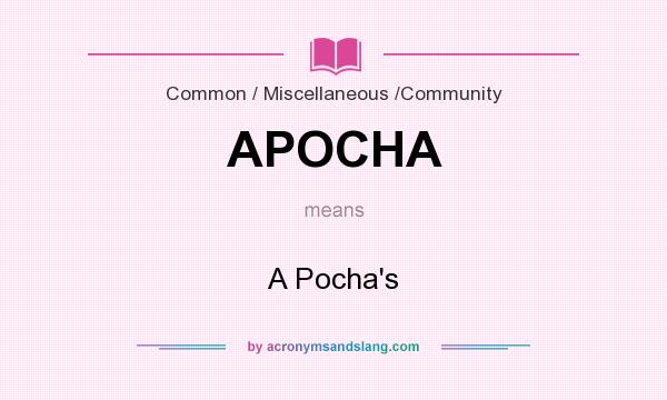 What does APOCHA mean? It stands for A Pocha`s