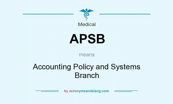 What does APSB mean? It stands for Accounting Policy and Systems Branch