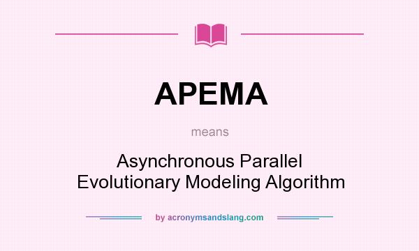 What does APEMA mean? It stands for Asynchronous Parallel Evolutionary Modeling Algorithm