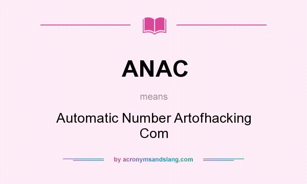What does ANAC mean? It stands for Automatic Number Artofhacking Com
