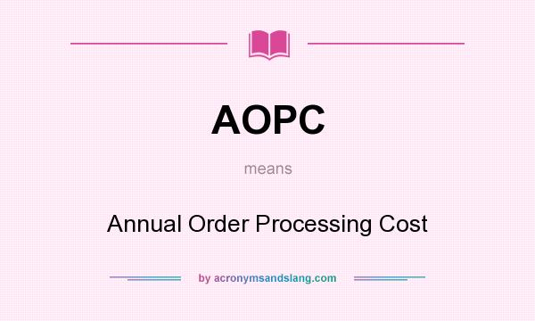 What does AOPC mean? It stands for Annual Order Processing Cost