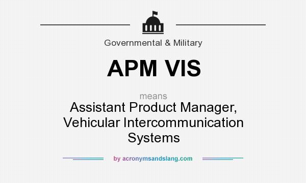 What does APM VIS mean? It stands for Assistant Product Manager, Vehicular Intercommunication Systems