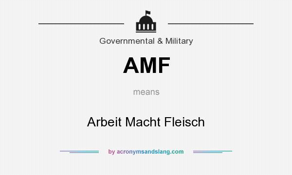 What does AMF mean? It stands for Arbeit Macht Fleisch