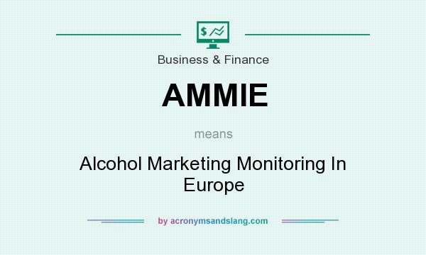 What does AMMIE mean? It stands for Alcohol Marketing Monitoring In Europe