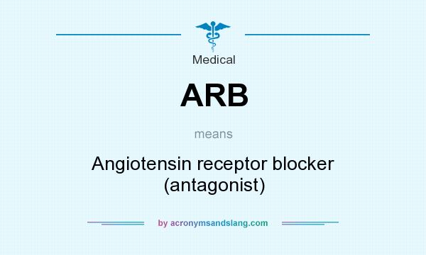 What does ARB mean? It stands for Angiotensin receptor blocker (antagonist)