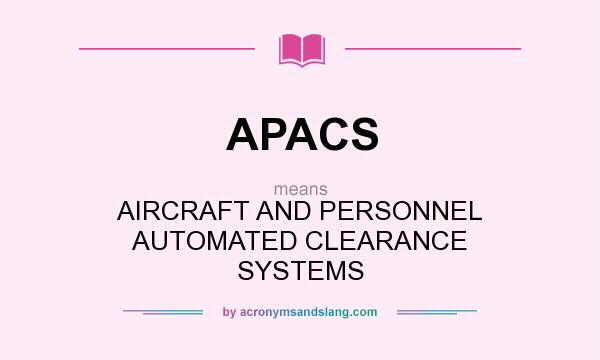 What does APACS mean? It stands for AIRCRAFT AND PERSONNEL AUTOMATED CLEARANCE SYSTEMS