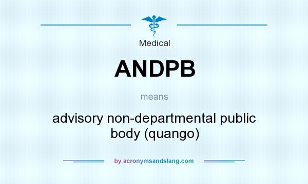What does ANDPB mean? It stands for advisory non-departmental public body (quango)