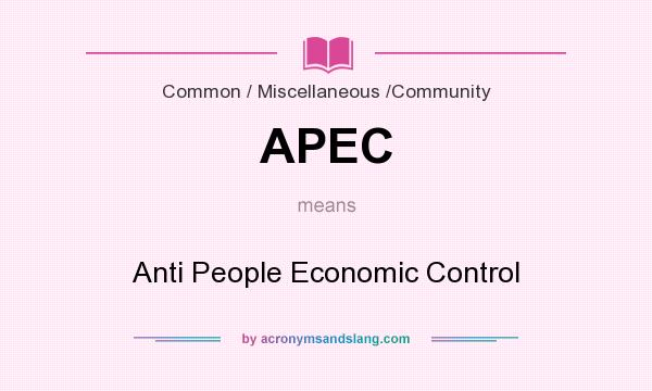 What does APEC mean? It stands for Anti People Economic Control
