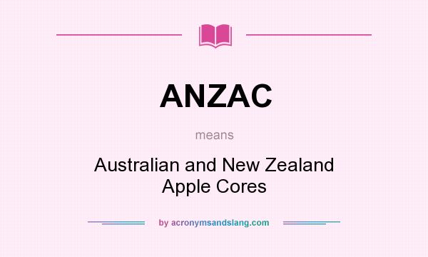 What does ANZAC mean? It stands for Australian and New Zealand Apple Cores