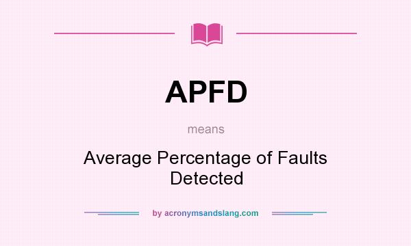 What does APFD mean? It stands for Average Percentage of Faults Detected