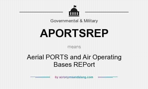 What does APORTSREP mean? It stands for Aerial PORTS and Air Operating Bases REPort
