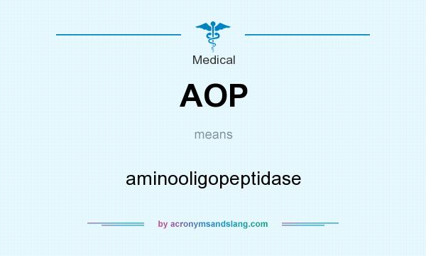 What does AOP mean? It stands for aminooligopeptidase
