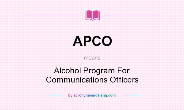 What does APCO mean? It stands for Alcohol Program For Communications Officers