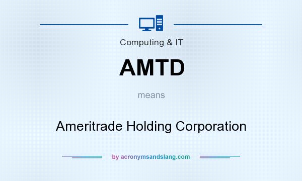 What does AMTD mean? It stands for Ameritrade Holding Corporation