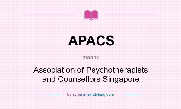 What does APACS mean? It stands for Association of Psychotherapists and Counsellors Singapore