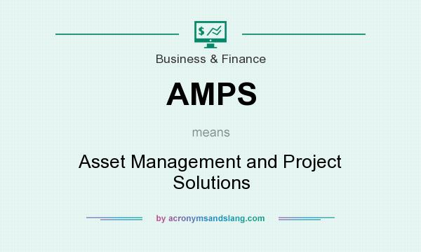 What does AMPS mean? It stands for Asset Management and Project Solutions