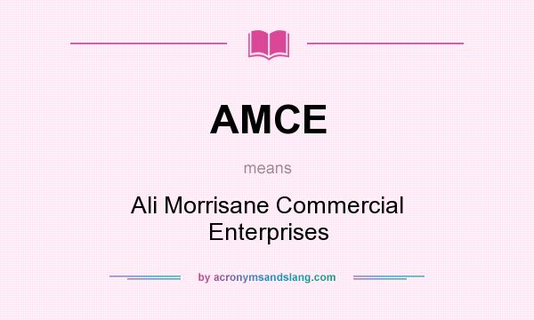 What does AMCE mean? It stands for Ali Morrisane Commercial Enterprises