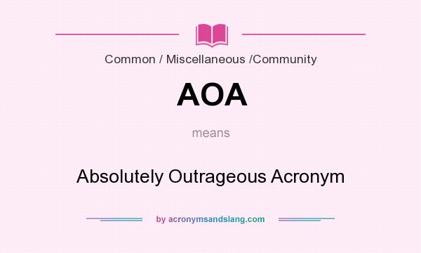 What does AOA mean? It stands for Absolutely Outrageous Acronym