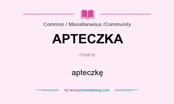 What does APTECZKA mean? It stands for apteczkę