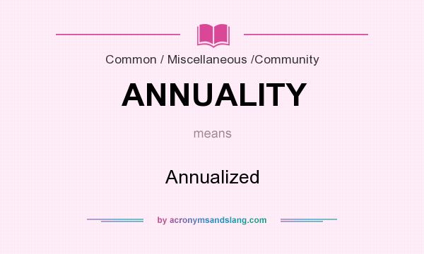 What does ANNUALITY mean? It stands for Annualized
